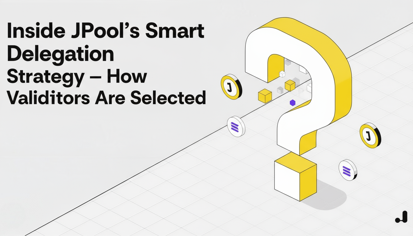 Inside JPool’s Smart Delegation Strategy — How Validators Are Selected